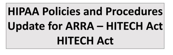 HIPAA Policies and Procedures Update for ARRA – HITECH Act