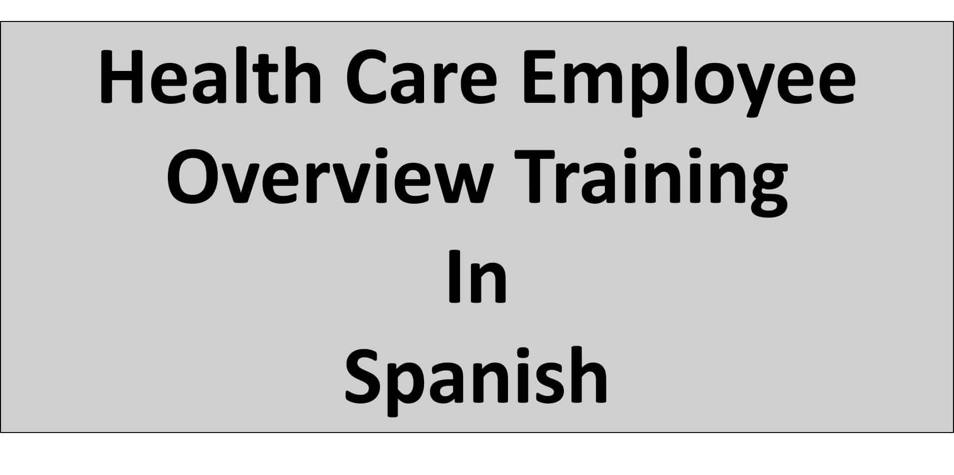 HIPAA Health Care Employee Overview Training in Spanish