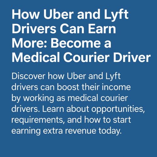 How Uber and Lyft Drivers Can Earn More: Become a Medical Courier Driver